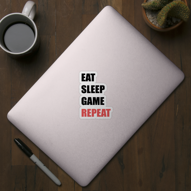 Eat,Sleep,Game,Repeat by stokedstore